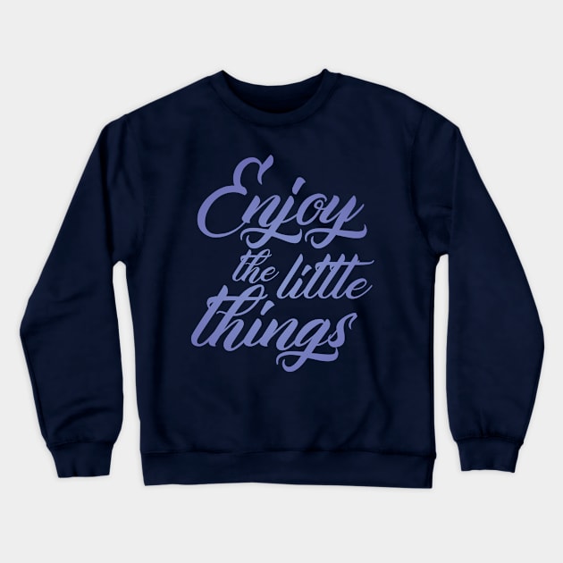 Enjoy the Little Things Crewneck Sweatshirt by Widmore